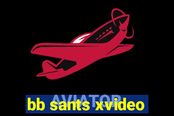 bb sants xvideo